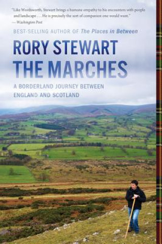 Kniha The Marches: A Borderland Journey Between England and Scotland Rory Stewart