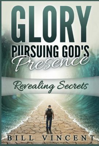 Kniha Glory Pursuing Gods Presence Bill Vincent