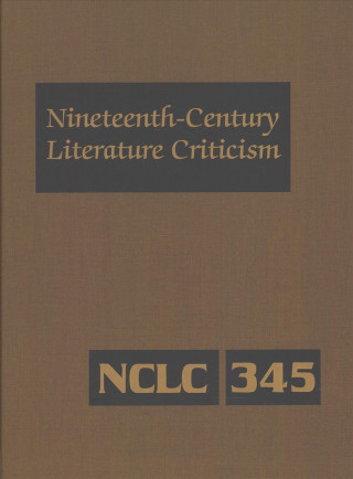 Könyv Nineteenth-Century Literature Criticism: Excerpts from Criticism of the Works of Nineteenth-Century Novelists, Poets, Playwrights, Short-Story Writers Gale Cengage Learning