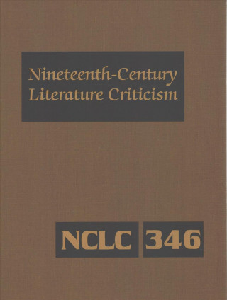 Carte Nineteenth-Century Literature Criticism: Excerpts from Criticism of the Works of Nineteenth-Century Novelists, Poets, Playwrights, Short-Story Writers Gale Cengage Learning