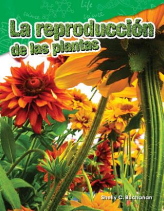 Kniha La Reproducción de Las Plantas (Plant Reproduction) Shelly Buchanan