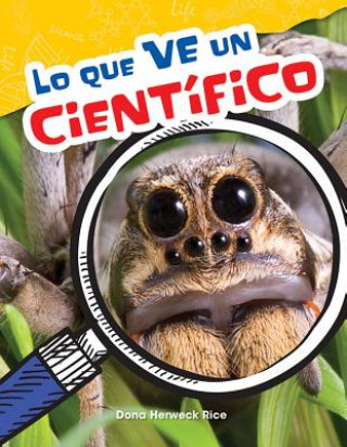 Kniha Lo Que Ve Un Científico (What a Scientist Sees) Dona Herweck Rice