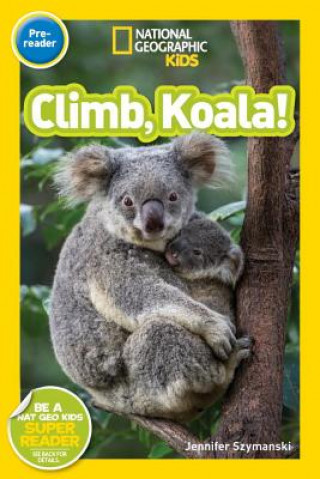 Book National Geographic Readers: Climb, Koala! Jennifer Szymanski