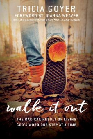 Kniha Walk It Out: The Radical Result of Living God's Word One Step at a Time Tricia Goyer