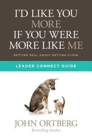 Könyv I'd Like You More If You Were More Like Me Leader Connect Guide John Ortberg