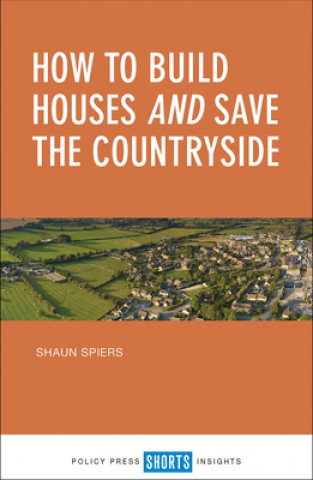 Książka How to Build Houses and Save the Countryside Shaun Spiers