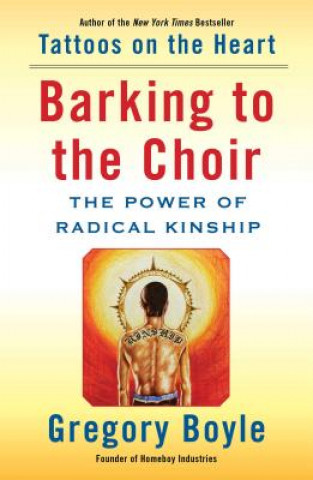 Book Barking to the Choir: The Power of Radical Kinship Gregory Boyle