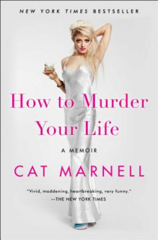 Carte How to Murder Your Life: A Memoir Cat Marnell