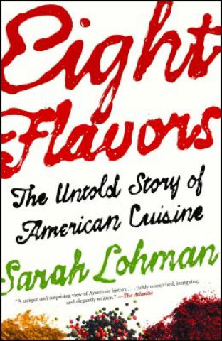 Knjiga Eight Flavors: The Untold Story of American Cuisine Sarah Lohman