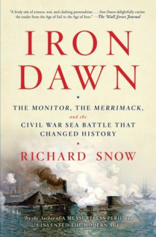 Kniha Iron Dawn: The Monitor, the Merrimack, and the Civil War Sea Battle That Changed History Richard Snow