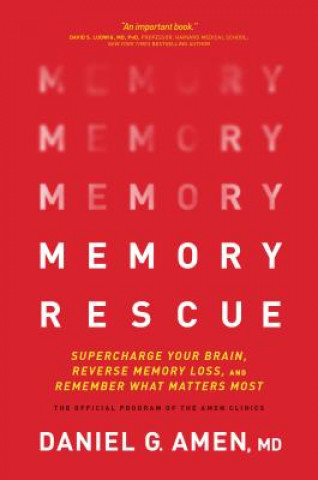 Kniha Memory Rescue: Supercharge Your Brain, Reverse Memory Loss, and Remember What Matters Most Dr Daniel Amen