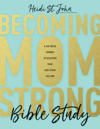 Livre Becoming Momstrong Bible Study: A Six-Week Journey to Discover Your God-Given Calling Heidi St John