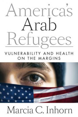 Kniha America's Arab Refugees Inhorn