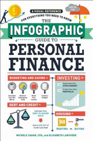 Kniha The Infographic Guide to Personal Finance: A Visual Reference for Everything You Need to Know Adams Media