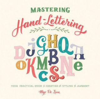 Könyv Mastering Hand-Lettering: Your Practical Guide to Creating and Styling the Alphabet Mye Leon