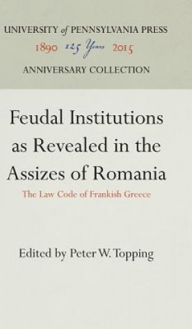 Carte Feudal Institutions as Revealed in the Assizes of Romania Peter W. Topping