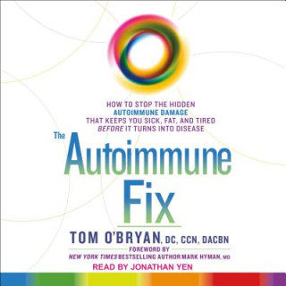 Audio The Autoimmune Fix: How to Stop the Hidden Autoimmune Damage That Keeps You Sick, Fat, and Tired Before It Turns Into Disease Jonathan Yen