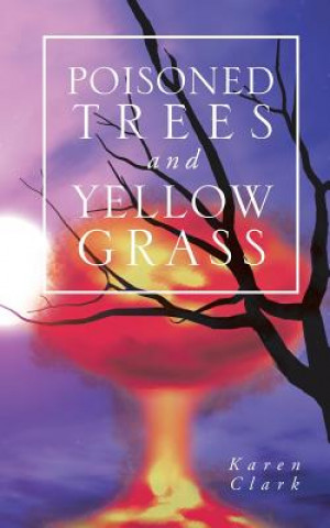 Könyv Poisoned Trees and Yellow Grass Karen Clark