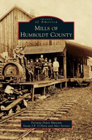 Kniha MILLS OF HUMBOLDT COUNTY Fortuna Depot Museum