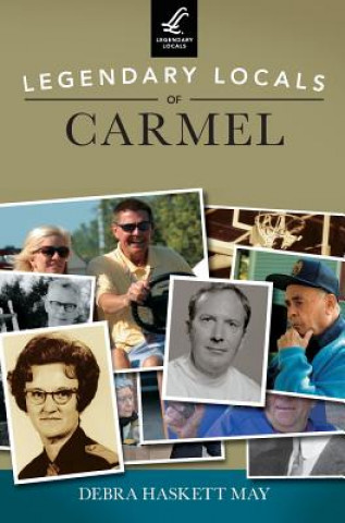 Könyv LEGENDARY LOCALS OF CARMEL Debra Haskett May