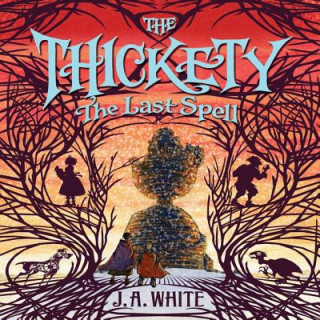 Audio The Thickety #4: The Last Spell J. a. White