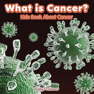 Kniha What is Cancer? Kids Book About Cancer Baby Professor