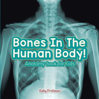 Knjiga Bones In The Human Body! Anatomy Book for Kids Baby Professor