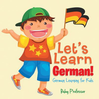 Könyv Let's Learn German! German Learning for Kids Baby Professor