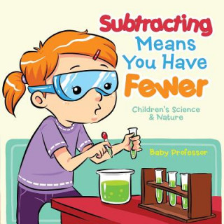 Knjiga Subtracting Means You Have Fewer Children's Math Books Baby Professor