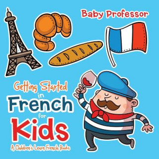 Kniha Getting Started in French for Kids A Children's Learn French Books Baby Professor