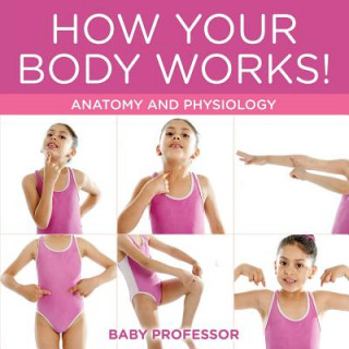 Książka How Your Body Works! Anatomy and Physiology Baby Professor