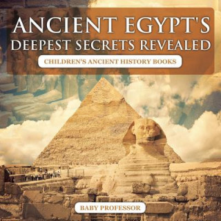 Knjiga Ancient Egypt's Deepest Secrets Revealed -Children's Ancient History Books Baby Professor