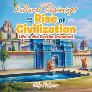 Knjiga Cultural Beginnings and the Rise of Civilization Baby Professor
