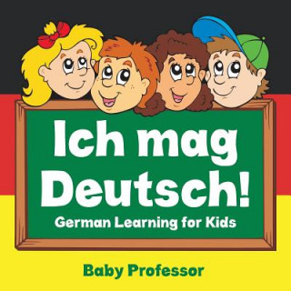 Könyv Ich mag Deutsch! German Learning for Kids Baby Professor