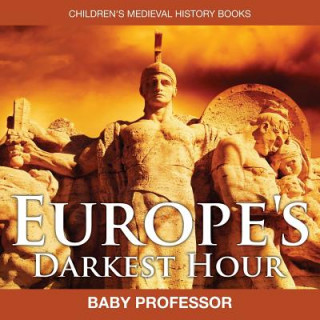 Könyv Europe's Darkest Hour- Children's Medieval History Books Baby Professor