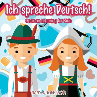 Könyv Ich spreche Deutsch! German Learning for Kids Baby Professor