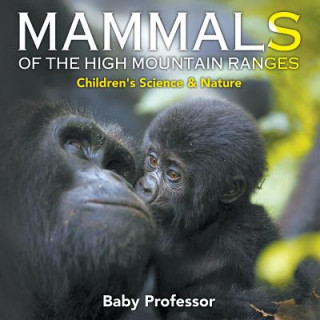 Kniha Mammals of the High Mountain Ranges Children's Science & Nature Baby Professor