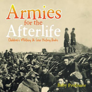 Kniha Armies for the Afterlife Children's Military & War History Books Baby Professor