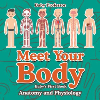 Knjiga Meet Your Body - Baby's First Book Anatomy and Physiology Baby Professor