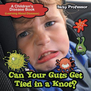 Boek Can Your Guts Get Tied In A Knot? A Children's Disease Book (Learning About Diseases) Baby Professor