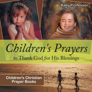 Kniha Children's Prayers to Thank God for His Blessings - Children's Christian Prayer Books Baby Professor