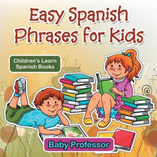 Kniha Easy Spanish Phrases for Kids Children's Learn Spanish Books Baby Professor
