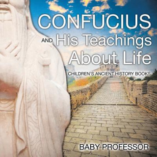 Książka Confucius and His Teachings about Life- Children's Ancient History Books Baby Professor