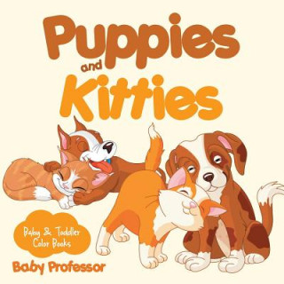 Kniha Puppies and Kitties-Baby & Toddler Color Books Baby Professor
