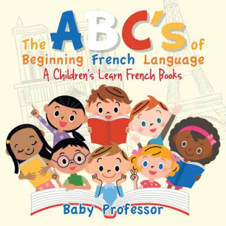 Kniha ABC's of Beginning French Language A Children's Learn French Books Baby Professor