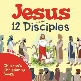 Book Jesus and the 12 Disciples Children's Christianity Books Baby Professor