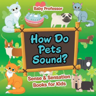 Boek How Do Pets Sound? Sense & Sensation Books for Kids Baby Professor