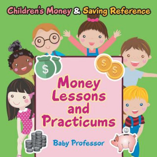 Книга Money Lessons and Practicums -Children's Money & Saving Reference Baby Professor