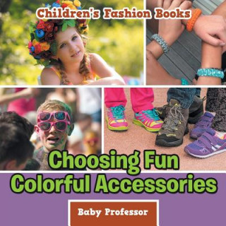 Kniha Choosing Fun Colorful Accessories Children's Fashion Books Baby Professor