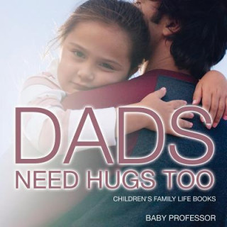 Buch Dad's Need Hugs Too- Children's Family Life Books Baby Professor